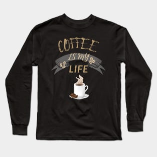 Coffee Is My Life Long Sleeve T-Shirt